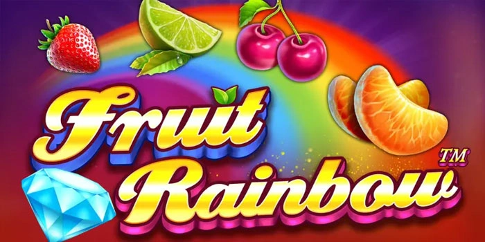 Panduan Bermain Slot Fruit Rainbow Agar Mudah Maxwin
